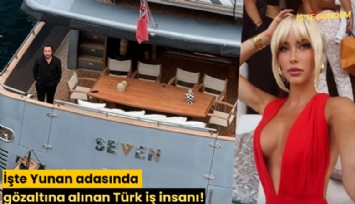 İşte Yunan adasında gözaltına alınan Türk iş insanı!
