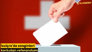 İsviçre'de zenginleri korkutan referandum
