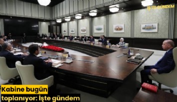 Kabine bugün toplanıyor: İşte gündem