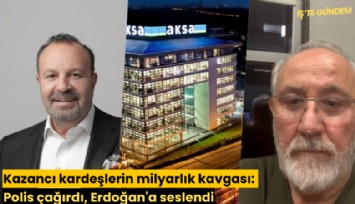 Kazancı kardeşlerin milyarlık kavgası: Polis çağırdı, Erdoğan'a seslendi