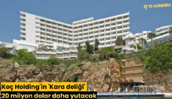 Koç Holding'in 'Kara deliği' 20 milyon dolar daha yutacak