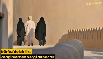 Körfez'de bir ilk: Zenginlerden vergi alınacak