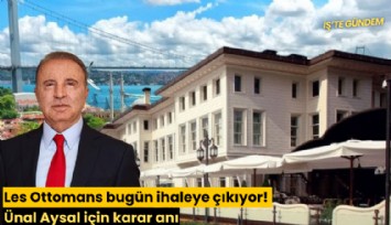 Les Ottomans bugün ihaleye çıkıyor! Ünal Aysal için karar anı