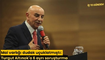 Mal varlığı dudak uçuklatmıştı: Turgut Altınok'a 6 ayrı soruşturma