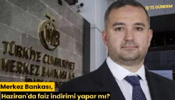 Merkez Bankası, Haziran'da faiz indirimi yapar mı?