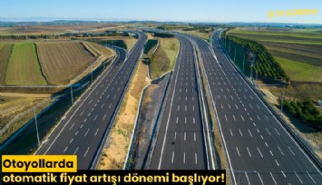 Otoyollarda otomatik fiyat artışı dönemi başlıyor!