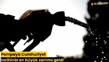 Pompaya Cumhuriyet tarihinin en büyük zammı geldi