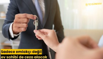 Sadece emlakçı değil ev sahibi de ceza alacak