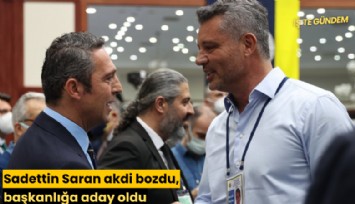 Sadettin Saran akdi bozdu, başkanlığa aday oldu