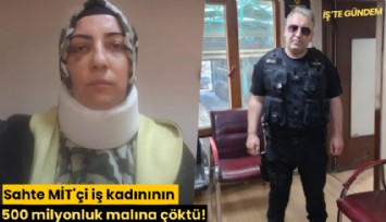 Sahte MİT'çi iş kadınının 500 milyonluk malına çöktü!