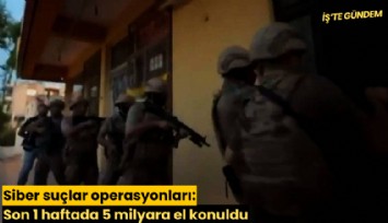 Siber suçlar operasyonları: Son 1 haftada 5 milyara el konuldu