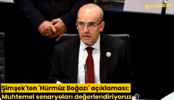 Şimşek'ten 'Hürmüz Boğazı' açıklaması: Muhtemel senaryoları değerlendiriyoruz