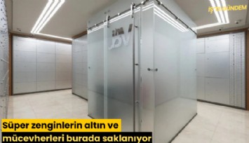 Süper zenginlerin altın ve mücevherleri burada saklanıyor