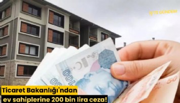 Ticaret Bakanlığı'ndan ev sahiplerine 200 bin lira ceza!