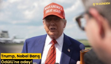 Trump, Nobel Barış Ödülü'ne aday!