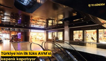 Türkiye'nin ilk lüks AVM'si kepenk kapatıyor
