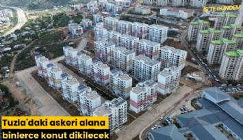 Tuzla'daki askeri alana binlerce konut dikilecek