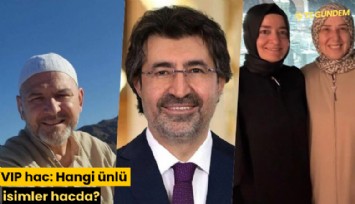 VIP hac: Hangi ünlü isimler hacda?