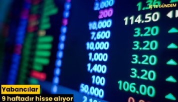Yabancılar 9 haftadır hisse alıyor