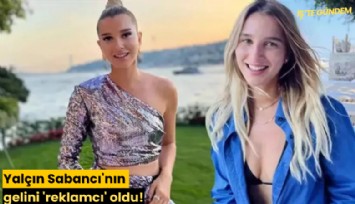 Yalçın Sabancı'nın gelini 'reklamcı' oldu!