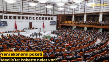 Yeni ekonomi paketi Meclis'te: Pakette neler var?