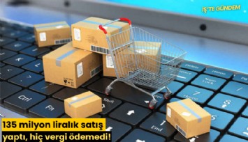 135 milyon liralık satış yaptı, hiç vergi ödemedi!