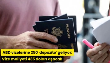 ABD vizelerine 250 dolar 'depozito' geliyor: Vize maliyeti 435 doları aşacak