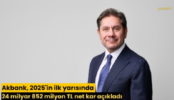 Akbank, 2025'in ilk yarısında 24 milyar 852 milyon TL net kar açıkladı