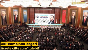 AKP kampında 'asgari ücrete çifte zam' talebi!