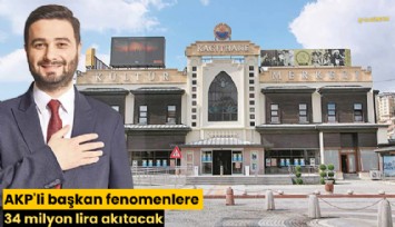 AKP'li başkan fenomenlere 34 milyon lira akıtacak