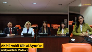 AKP'li vekil Nihal Ayan'ın milyonluk Rolex'i