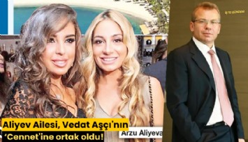 Aliyev Ailesi, Vedat Aşçı'nın 'Cennet'ine ortak oldu!