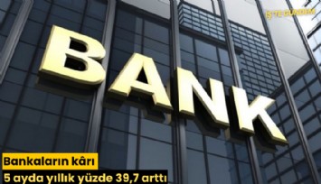 Bankaların krı 5 ayda yıllık yüzde 39,7 arttı