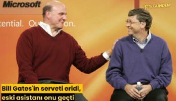 Bill Gates'in serveti eridi, eski asistanı onu geçti