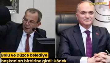 Bolu ve Düzce belediye başkanları birbirine girdi: Dönek