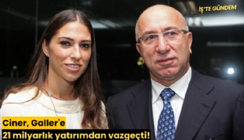 Ciner, Galler'e 21 milyarlık yatırımdan vazgeçti!