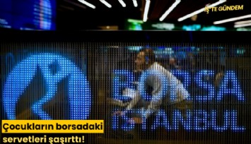 Çocukların borsadaki servetleri şaşırttı!
