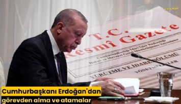 Cumhurbaşkanı Erdoğan'dan görevden alma ve atamalar