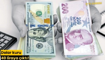 Dolar kuru 40 liraya çıktı!