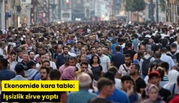 Ekonomide kara tablo: İşsizlik zirve yaptı