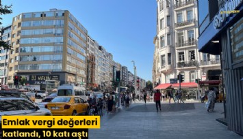 Emlak vergi değerleri katlandı, 10 katı aştı