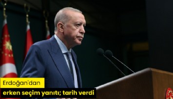 Erdoğan'dan erken seçim yanıtı; tarih verdi