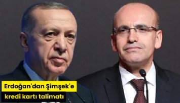 Erdoğan'dan Şimşek'e kredi kartı talimatı