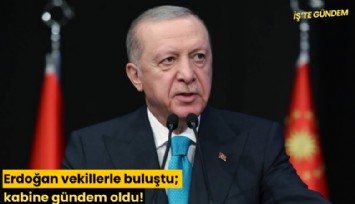 Erdoğan vekillerle buluştu; kabine gündem oldu!