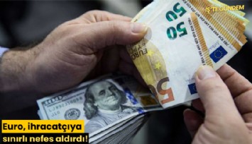 Euro, ihracatçıya sınırlı nefes aldırdı!
