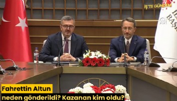 Fahrettin Altun neden gönderildi? Kazanan kim oldu?