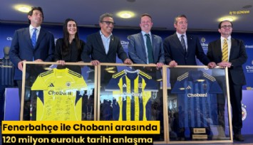 Fenerbahçe ile Chobani arasında 120 milyon euroluk tarihi anlaşma