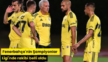 Fenerbahçe'nin Şampiyonlar Ligi'nde rakibi belli oldu