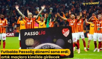 Futbolda Passolig dönemi sona erdi; artık maçlara kimlikle girilecek