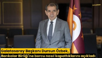 Galatasaray Başkanı Dursun Özbek, Bankalar Birliği'ne borcu nasıl kapattıklarını açıkladı